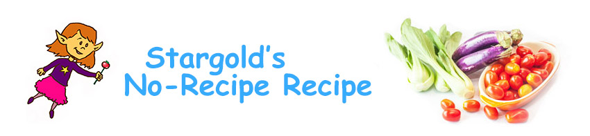 Stargold's No-Recipe Recipe